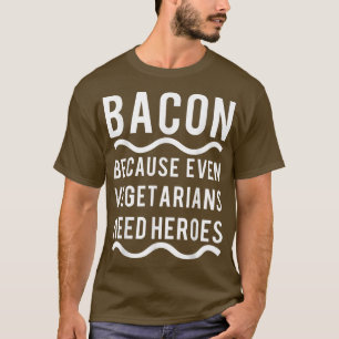 Vegetarier brauchen einen Helden Bacon Funny T-Shirt