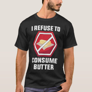 Vegetarier Ich lehne zu konsumieren Butter vegetar T-Shirt