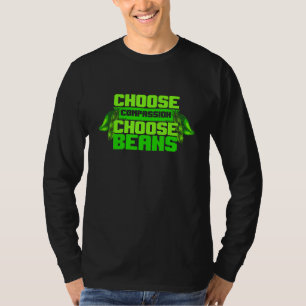Vegetarier wählen Mitgefühl wählen Bohnen Gemüse T-Shirt
