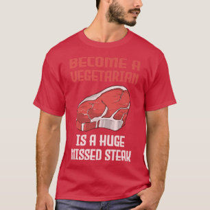 Vegetarier werden ist eine riesige fehlende Steak- T-Shirt