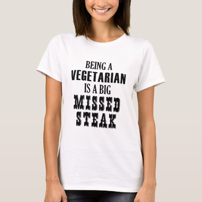 Vegetarier zu sein, ist ein großer vermisster Stea T-Shirt (Vorderseite)