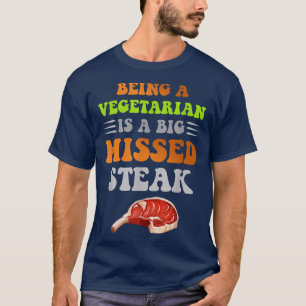 Vegetarier zu sein, ist ein großer verpasster Stea T-Shirt