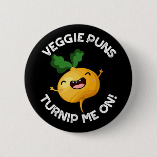 Veggie Puns Turnip Me on Funny Pun Dark BG Button