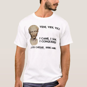 Veni, Vidi, Vici - ich kam, ich sah, ich eroberte T-Shirt