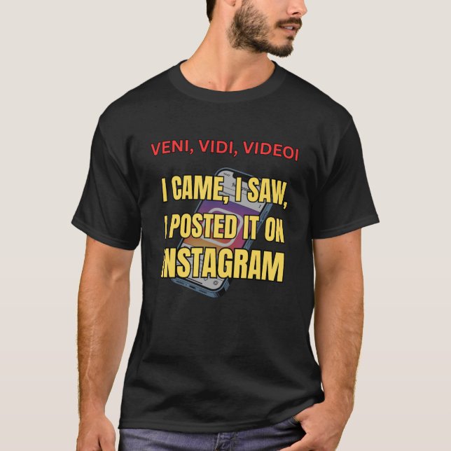 Veni, Vidi, Videoi - I Came, I Saw, I Posted It  T-Shirt (Vorderseite)