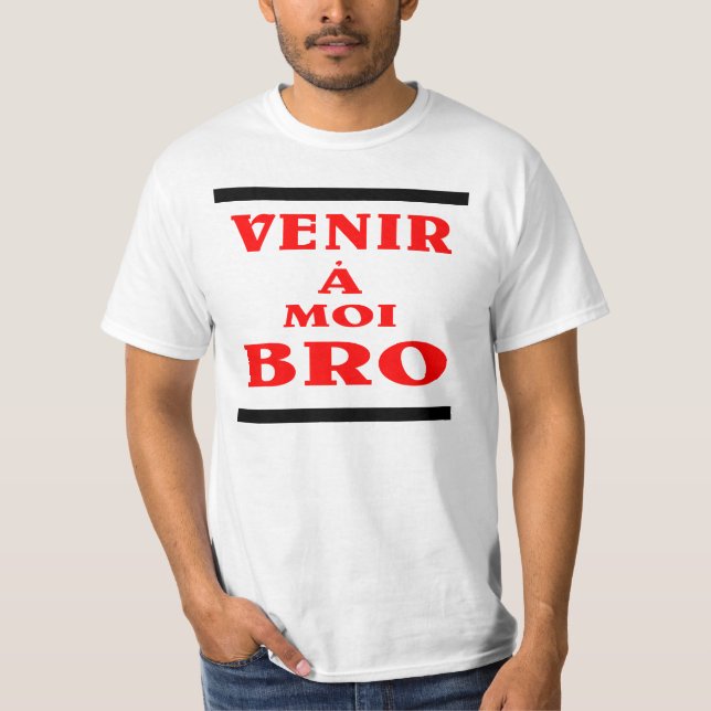 venir à moi bro; gekommen an mir bro auf T-Shirt (Vorderseite)