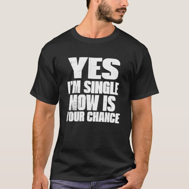 Verabreden Ja, ich bin Single jetzt ist Ihre Chanc T-Shirt (Vorderseite)
