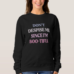 Verachte mich nicht, da ich boo müde bin, Sarcasti Sweatshirt