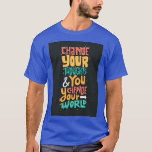 Verändere deine Gedanken und du änderst deine Welt T-Shirt