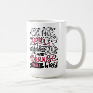 Verändern Sie Ihre Gedanken und verändern Sie Ihre Kaffeetasse