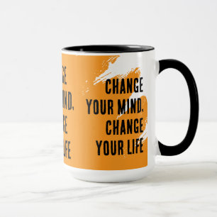 Verändern Sie Ihre Meinung, ändern Sie Ihr Leben Tasse