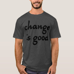 Veränderung ist gut 4 T-Shirt