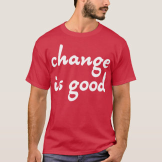 Veränderung ist gut T-Shirt