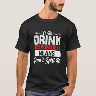 Verantwortungsbewusstes Trinken heißt, es lustig m T-Shirt