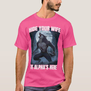 Verbergen Sie Ihre Ehefrau Das Alpha ist hier Cool T-Shirt