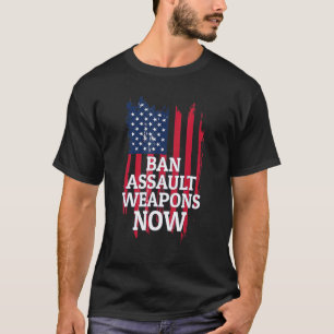Verbietet Sturmwaffen jetzt für Anti-Waffen-Aktivi T-Shirt