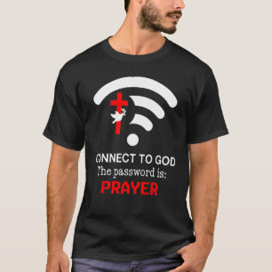 Verbinde dich mit Gott, das Passwort ist Gebet T-Shirt