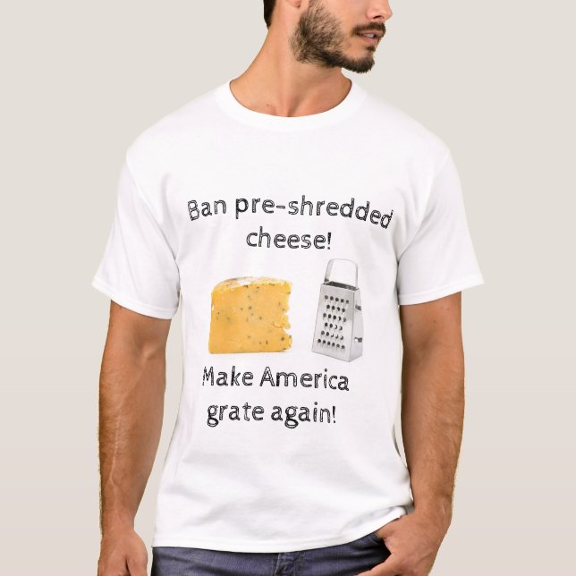 Verbot von vorzerkleinertem Käse; Machen Sie Ameri T-Shirt (Vorderseite)