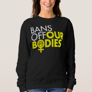 Verbote für den Power von Frauen in unseren Organe Sweatshirt