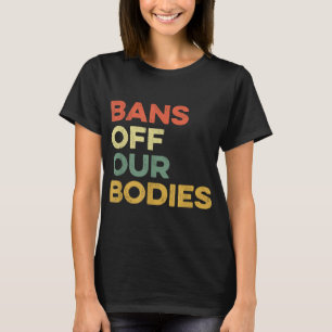 Verbote von unseren Körpern Frauenwahl Frauenrecht T-Shirt