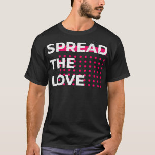 Verbreite die Liebe T-Shirt