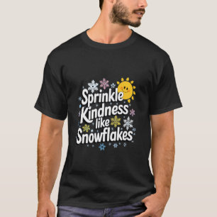 Verbreite Freundlichkeit wie Schneeflocken T-Shirt