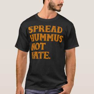 Verbreite Hummus Nicht Hass T-Shirt