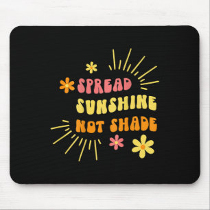 Verbreite Sonnenschein, nicht Schatten - Freundlic Mousepad
