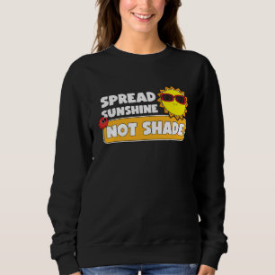 Verbreite Sonnenschein statt Schatten - Bewusstsei Sweatshirt
