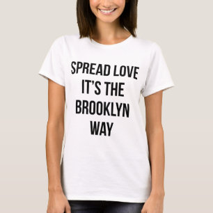 Verbreiten Sie Liebe, die es die Brooklyn-Weise T-Shirt