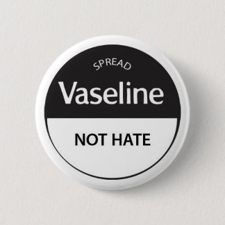 Verbreiten Sie Vaseline-nicht Hass Button