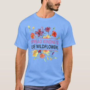 Verbreitung von Güte wie Wildblumen - Motivation I T-Shirt