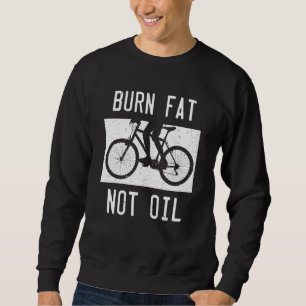 Verbrenne Fett, nicht Öl Fahrrad MTB Biker Radfahr Sweatshirt