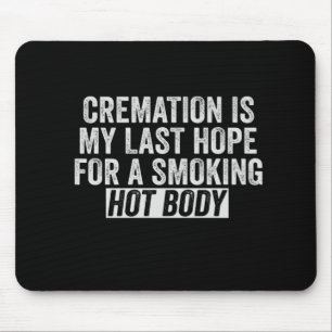 Verbrennung ist meine letzte Hoffnung für rauchend Mousepad
