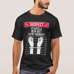 Verdächtiger beginnt jeden Montag eine neue Diät L T-Shirt