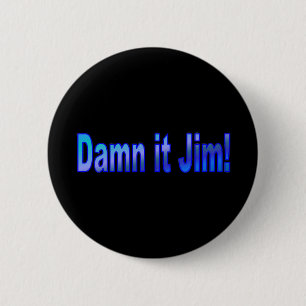 Verdammt Jim! 1 Pinback-Taste Button