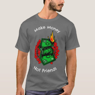 Verdienen Sie Geld nicht Freunde T-Shirt