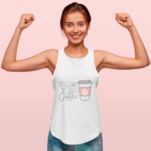 Verdienen Sie Ihren Kaffee! Spaß Motivierend Kaffe Tank Top