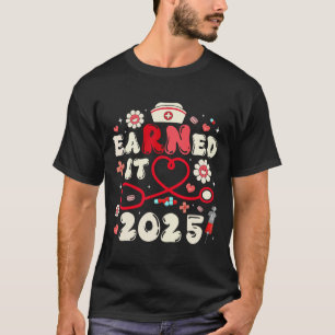 verdient 2025 für Nurse Abschluss oder RN LPN Cl O T-Shirt
