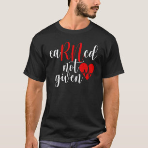 Verdientes und kein Geschenk RN Krankenschwester G T-Shirt