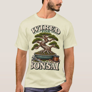 Verdrahtet für Bonsai-Gartenbau T-Shirt