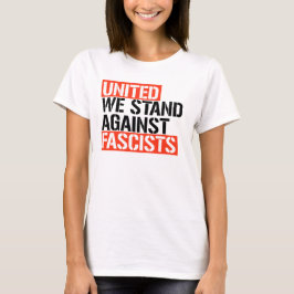 VEREINIGTE WIR STEHEN GEGEN DEN FASZISMUS T-Shirt