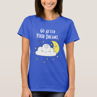 Verfolge Deine Träume T-Shirt