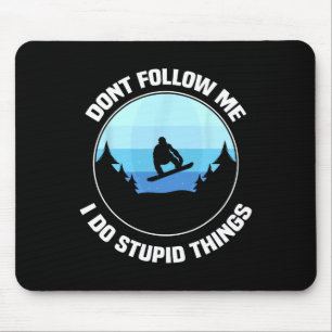 Verfolge mich nicht, ich tue dumme Dinge, es ist e Mousepad