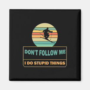 Verfolge mich nicht, ich tue dumme Dinge Witziger Magnet