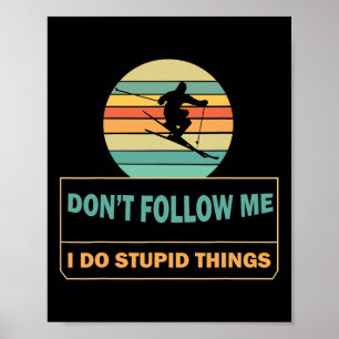 Verfolge mich nicht, ich tue dumme Dinge Witziger Poster