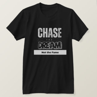 Verfolgen Sie den Traum nicht den Ruhm T-Shirt
