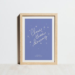 Verfolgen Sie diese Träume Art Print Blue Poster