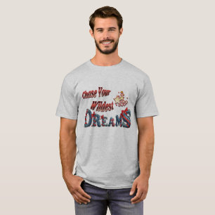Verfolgen Sie Ihre Wildest Träume T-Shirt