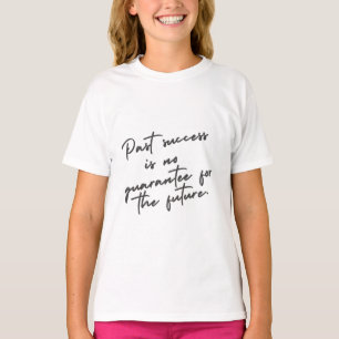 Vergangener Erfolg ist kein Garantiezitat T-Shirt